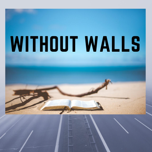 WITHOUT WALLS